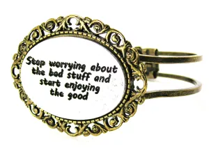 Stop Worrying About the Bad Stuff and Start Enjoying the Good Bronze Victorian Multi Media Hinged Bangles
